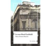 Libri Proietti Mancini Marco - Io Sono Hotel Garibaldi