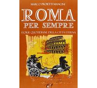 Libri Proietti Mancini Marco - Roma Per Sempre. Storie Quotidiane Della Citta Et