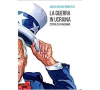 Libri Prontera Santo Antonio - La Guerra In Ucraina. Storia Di Un Inganno