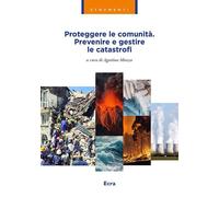 Libri Proteggere Le Comunita. Prevenire E Gestire Le Catastrofi