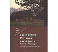 Libri Proulx E. Annie - Distanza Ravvicinata. Storie Del Wyoming #01