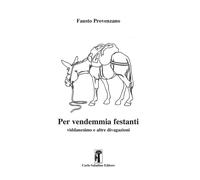 Libri Provenzano Fausto - Per Vendemmia Festanti. Viddanesimo E Altre Divagazion