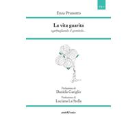 Libri Prunotto Enza - La Vita Guarita. Sgarbugliando Il Gomitolo...