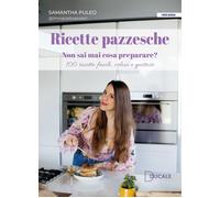 Libri Puleo Samantha - Ricette Pazzesche. Non Sai Mai Cosa Preparare? 100 Ricett