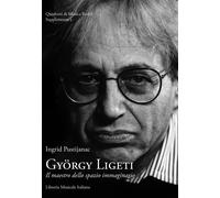 Libri Pustijanac Ingrid - Gyorgy Ligeti. Il Maestro Dello Spazio Immaginario