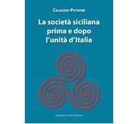 Libri Putrone Calogero - La Societa Siciliana Prima E Dopo L'unita D'italia