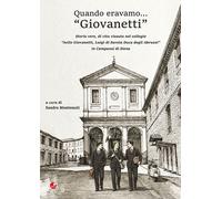 Libri Quando Eravamo... Giovanetti. Storie Vere, Di Vita Vissuta Nel Collegio As
