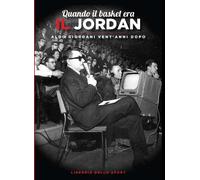 Libri Quando Il Basket Era Il Jordan. Aldo Giordani Vent'anni Dopo