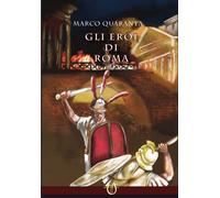 Libri Quaranta Marco - Gli Eroi Di Roma. La Caduta Della Luna