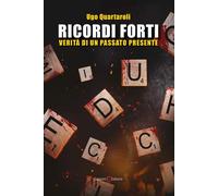 Libri Quartaroli Ugo - Ricordi Forti. Verita Di Un Passato Presente