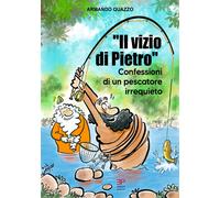 Il vizio di Pietro. Confessioni di un pescatore irrequieto