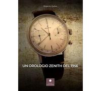 Libri Quber Roberto - Un Orologio Zenith Del 1956