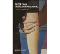 Libri Queer E Ora. Corpi, Spazi E Temporalita Oltre L'arcobaleno