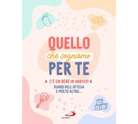 Libri Quello Che Sogniamo Per Te. C'e Un Bebe In Arrivo Diario Dell'attesa E Mo