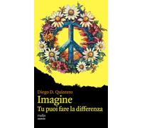Libri Quintero Diego D. - Imagine. Tu Puoi Fare La Differenza