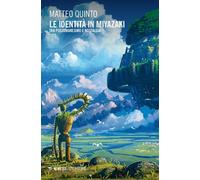 Libri Quinto Matteo - Le Identita In Miyazaki. Tra Postumanesimo E Nostalgia