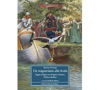 Libri Quirino Principe - Un Wagneriano Alla Scala. Saggi Scaligeri Su Wagner, St