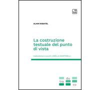 Libri Rabatel Alain - La Costruzione Testuale Del Punto Di Vista