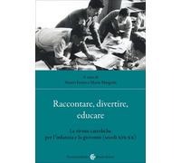Libri Raccontare, Divertire, Educare. Le Riviste Cattoliche Per L'infanzia E La