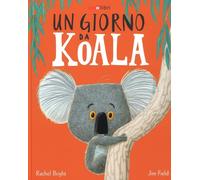 Libri Rachel Bright - Un Giorno Da Koala. Ediz. A Colori