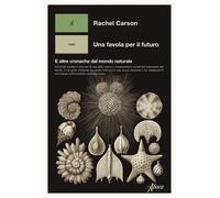Libri Rachel Carson - Una Favola Per Il Futuro. E Altre Cronache Dal Mondo Natur