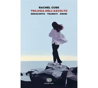 Trilogia dell'ascolto. Resoconto, Transiti, Onori - Cusk Rachel