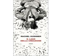 Libri Rachel Kushner - Il Lago Della Creazione
