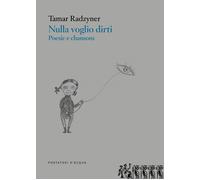 Libri Radzyner Tamar - Nulla Voglio Dirti. Poesie E Chansons