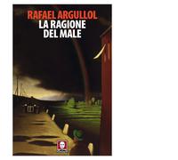 Libri Rafael Argullol - La ragione del male - 2018