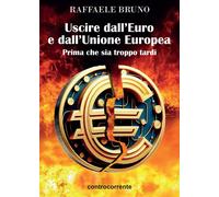Libri Raffaele Bruno - Uscire Dall'euro E Dall'unione Europea. Prima Che Sia Tro