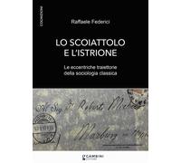 Lo Scoiattolo E L'Istrione. Le Eccentriche Traiettorie Della Sociologia Classica