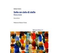 Libri Raffaele Federici - Sotto Un Cielo Di Stelle. Vivere D'arte
