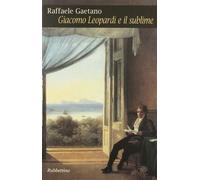 Libri Raffaele Gaetano - Giacomo Leopardi E Il Sublime. Archeologia E Percorsi D
