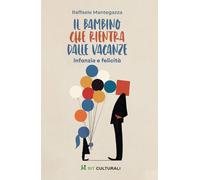Libri Raffaele Mantegazza - Il Bambino Che Rientra Dalle Vacanze. Infanzia E Fel