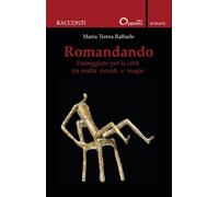Libri Raffaele Maria Teresa - Romandando. Passeggiate Per La Citta Tra Realta Ri