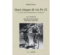 Libri Raffaele Morese - Quei Cinque Di Via Po 21. Il Valore Della Leadership Nel