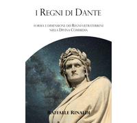 Libri Raffaele Rinaldi - I Regni Di Dante. Forma E Dimensione Dei Regni Ultrater