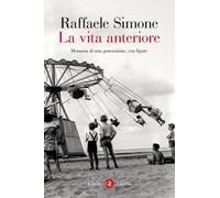 Libri Raffaele Simone - La Vita Anteriore. Memoria Di Una Generazione, Con Figur