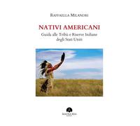 Libri Raffaella Milandri - Nativi Americani. Guida Alle Tribu E Riserve Indiane
