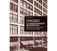 Libri Raffaella Neri - Chicago. La Rappresentazione Del Grattacielo. Struttura E