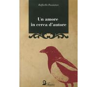 Libri Raffaella Passiatore - Un amore in cerca d'autore - 2012
