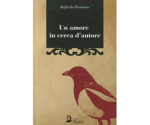 Libri Raffaella Passiatore - Un amore in cerca d'autore - 2012