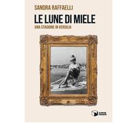 Libri Raffaelli Sandra - Le Lune Di Miele. Una Stagione In Versilia
