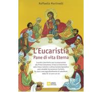 Libri Raffaello Martinelli - L' Eucaristia. Pane Di Vita Eterna. Nuova Ediz.