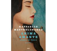 Libri Raffaello Mastrolonardo - Anima Amante. Storia Di Tosca