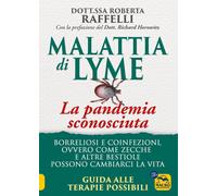 Libri Raffelli Roberta - Malattia Di Lyme: La Pandemia Sconosciuta. Borreliosi E