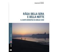 Libri Raga Della Sera E Della Notte. Il Canto Dhrupad Di Amelia Cuni. Con Audio