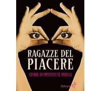 Libri Ragazze Del Piacere. Storie Di Prostitute Ribelli