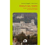 Libri Raggetti Francesco / Silvio Sorcini - Perduti Nel Tempo. Castelli In Rovin