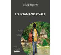 Libri Ragnetti Mauro - Lo Sciamano Ovale